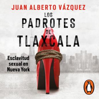 [Spanish] - Los padrotes de Tlaxcala: Esclavitud sexual en Nueva York