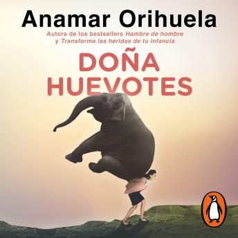 [Spanish] - Doña Huevotes: Aprende a liberarte de la carga de ser la que carga, resuelve, ayuda, sostiene y jamás tiene derecho a necesitar