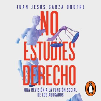 [Spanish] - No estudies derecho: Una revisión a la función social de los abogados