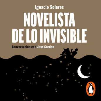 Novelista de lo invisible: Conversaciones con José Gordon