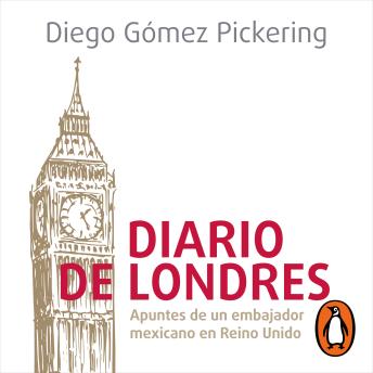 Diario de Londres: Apuntes de un embajador mexicano en Reino Unido