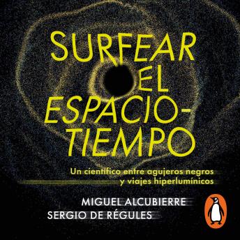 [Spanish] - Surfear el espacio-tiempo: Un cientifico entre agujeros negros y viajes hiperlumínicos