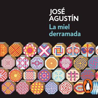 Download La miel derramada: Prólogo de José Eugenio Sánchez by José Agustín