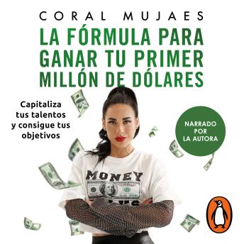 La fórmula para ganar tu primer millón de dólares: Capitaliza tus talentos y consigue tus objetivos