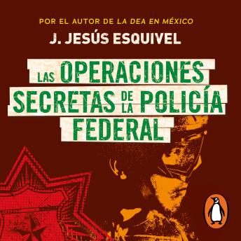 Download operaciones secretas de la policía federal by J. Jesús Esquivel