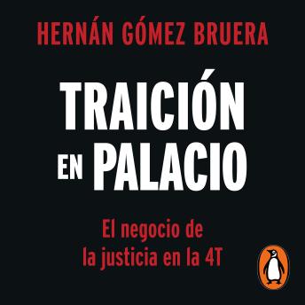 Traición en Palacio: El negocio de la justicia en la 4T