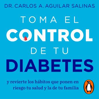 [Spanish] - Toma el control de tu diabetes: y revierte los hábitos que ponen en riesgo tu salud y la de tu familia