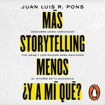 [Spanish] - Más storytelling, menos ¿y a mi qué?: Descubre cómo comunicar tus ideas y contenidos para mantener el interés de tu audiencia