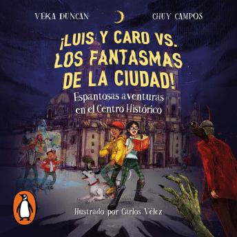 [Spanish] - ¡Luis y Caro vs los fantasmas de la ciudad!: Espantosas aventuras en el Centro Histórico