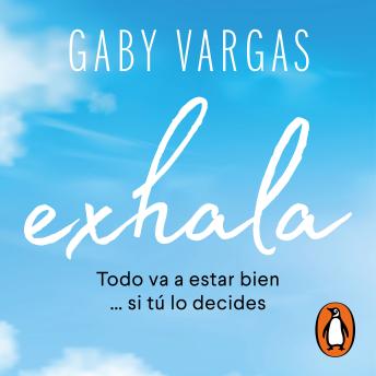Download Exhala: Todo va a estar bien… si tú lo decides by Gaby Vargas