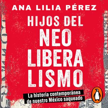 Download Hijos del Neoliberalismo by Ana Lilia Pérez