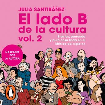 [Spanish] - El lado b de la cultura Vol.2: Bravías, parranda y pura cosa linda en el México del siglo XX