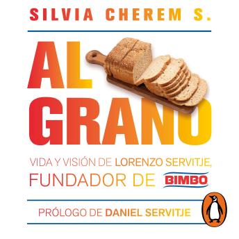 [Spanish] - Al grano: Vida y visión de Lorenzo Servitje, fundador de Bimbo