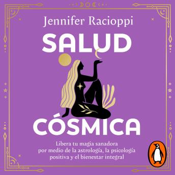 [Spanish] - Salud cósmica: Libera tu magia sanadora por medio de la astrología, la psicología positiva y el bienestar integral