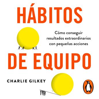 [Spanish] - Hábitos de equipo: Cómo conseguir resultados extraordinarios con pequeñas acciones