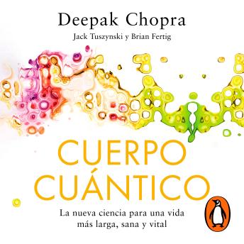 [Spanish] - Cuerpo Cuántico: La nueva ciencia para una vida más larga, sana y vital