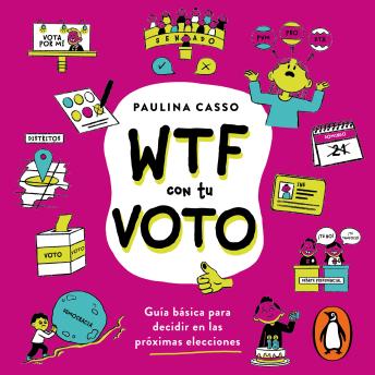 WTF con tu voto: Guia basica para decidir en las proximas elecciones