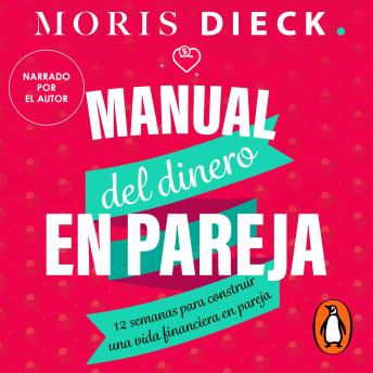 Download Manual de dinero en pareja: 12 semanas para construir una vida financiera en pareja by Moris Dieck