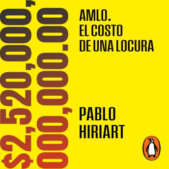 Download AMLO. El costo de una locura: $2,520,000,000,000.00 by Pablo Hiriart