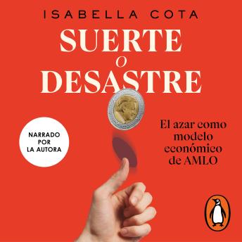 Download Suerte o desastre: El azar como modelo económico de AMLO by Isabella Cota
