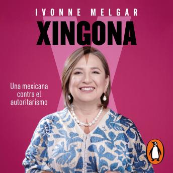 Download Xingona: Una mexicana contra el autoritarismo by Ivonne Melgar
