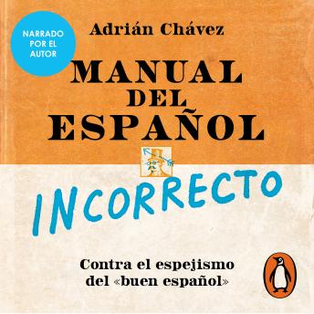 Manual del español incorrecto: Contra el espejismo del «buen español»