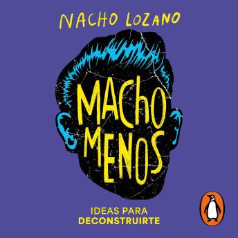 Macho menos: Ideas para deconstruirte