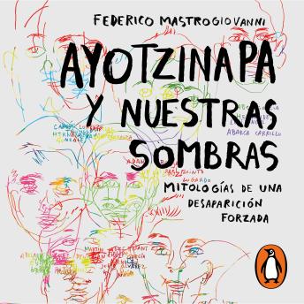 Ayotzinapa y nuestras sombras: Mitologías de una desaparición forzada