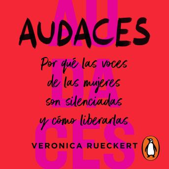 Audaces: Por qué las voces de las mujeres son silenciadas y cómo liberarlas