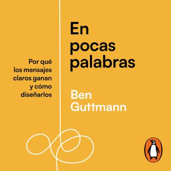 En pocas palabras: Por qué los mensajes claros ganan y cómo diseñarlos