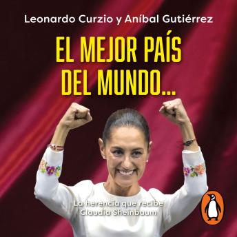 [Spanish] - El mejor país del mundo...: La herencia que recibe Claudia Sheinbaum