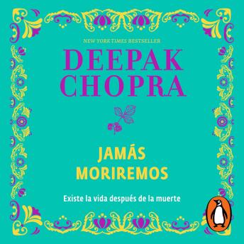 Jamás moriremos: Existe la vida después de la muerte