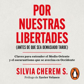 Por nuestras libertades (antes de que sea demasiado tarde): Claves para entender el Medio Oriente y el oscurantismo que se avecina en Occidente