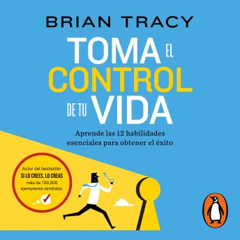 Toma el control de tu vida: Aprende las 12 habilidades esenciales para obtener el éxito