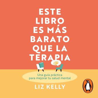 Este libro es más barato que la terapia: Una guía práctica para mejorar tu salud mental