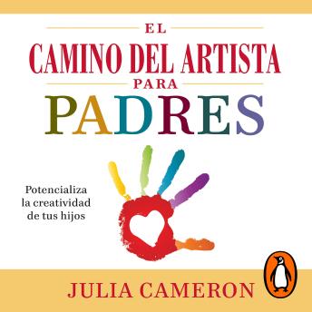 El camino del artista para padres: Potencializa la creatividad de tus hijos