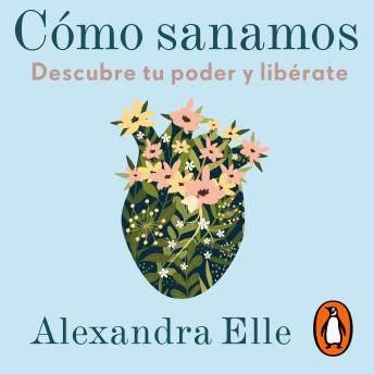 [Spanish] - Cómo sanamos: Descubre tu poder y libérate