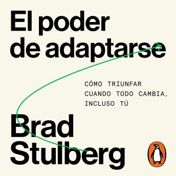 [Spanish] - El poder de adaptarse: Cómo triunfar cuando todo cambia, incluso tú