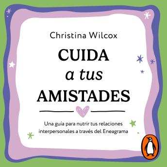 [Spanish] - Cuida a tus amistades: Una guía para nutrir tus relaciones interpersonales a través del Eneagrama