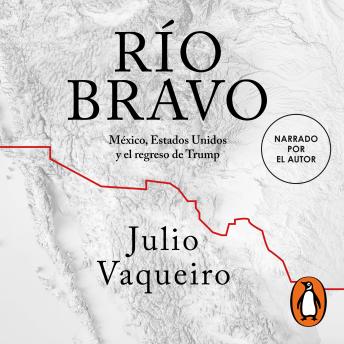 [Spanish] - Río Bravo: México, Estados Unidos y el regreso de Trump