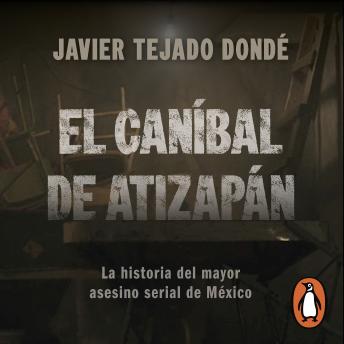 [Spanish] - El Caníbal de Atizapán: La historia del mayor asesino serial de México
