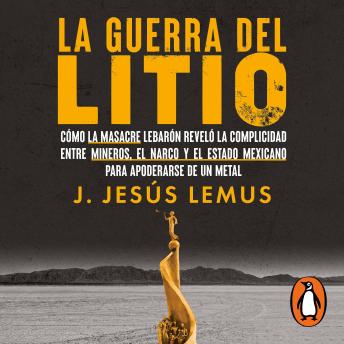[Spanish] - La guerra del litio: Cómo la masacre LeBarón reveló la complicidad entre mineros, el narco y el Estado mexicano para apoderarse de un metal