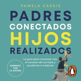 [Spanish] - Padres conectados, hijos realizados: La guía para conectar con el corazón de tus hijos y ayudarlos a madurar