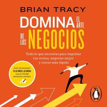 [Spanish] - Domina el arte de los negocios: Todo lo que necesitas para impulsar tus ventas, negociar mejor y crecer más rápido
