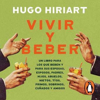 [Spanish] - Vivir y beber: Un libro para los que beben y para sus esposas, esposos, padres, hijos, abuelos, nietos, tíos, primos, sobrinos, cuñados y amigos