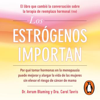 [Spanish] - Los estrógenos importan: Por qué tomar hormonas en la menopausia puede mejorar y alargar la vida de las mujeres sin elevar el riesgo de cáncer de mama