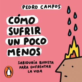 [Spanish] - Cómo sufrir un poco menos: Sabiduría budista para enfrentar la vida