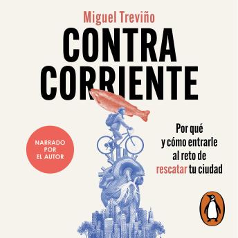 [Spanish] - Contracorriente: Por qué y cómo entrarle al reto de rescatar tu ciudad