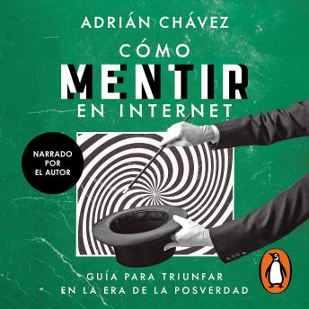 [Spanish] - Cómo mentir en internet: Guía para triunfar en la era de la posverdad