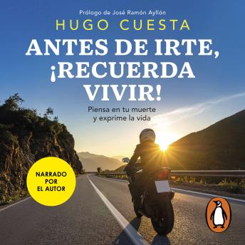 [Spanish] - Antes de irte, ¡recuerda vivir!: Piensa en tu muerte y exprime la vida